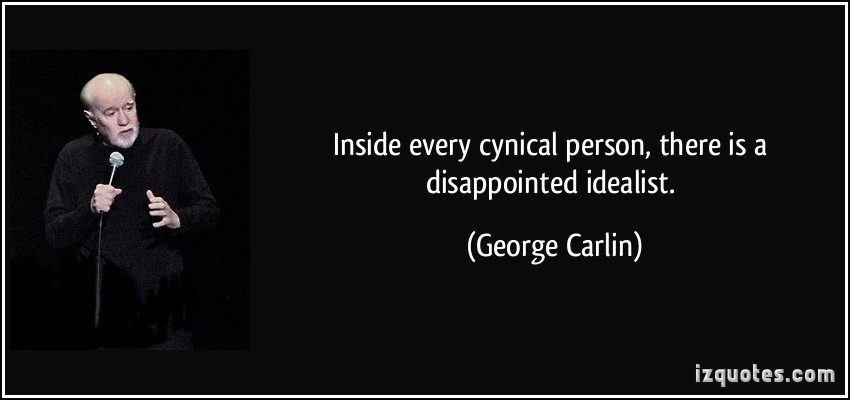 inside every cynical person, there is the disappointed idealist george carlin quote