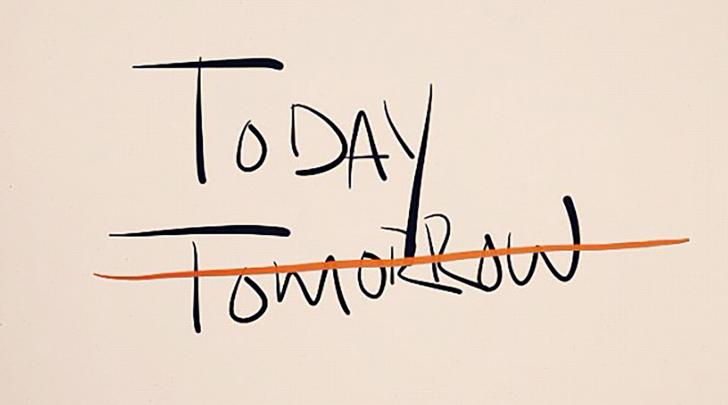 today not tomorrow